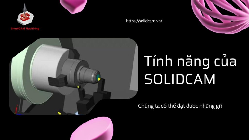 Tính năng của phần mềm SolidCAM